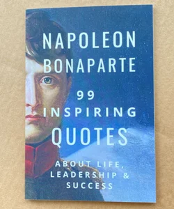Napoleon Bonaparte 99 Inspiring Quotes