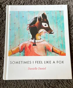 Sometimes I Feel Like A Fox