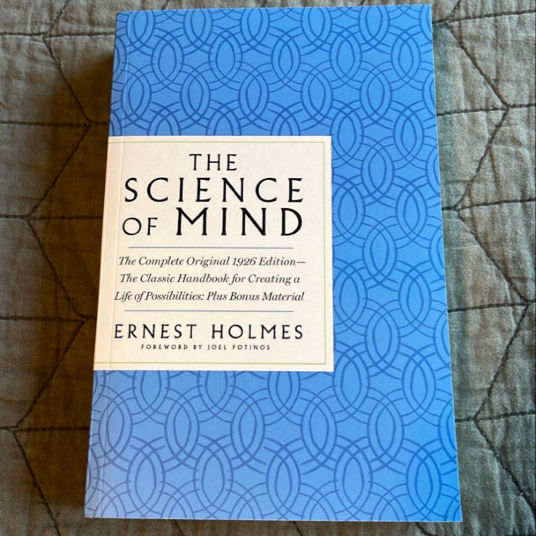 The Science of Mind: the Complete Original 1926 Edition -- the Classic Handbook to a Life of Possibilities