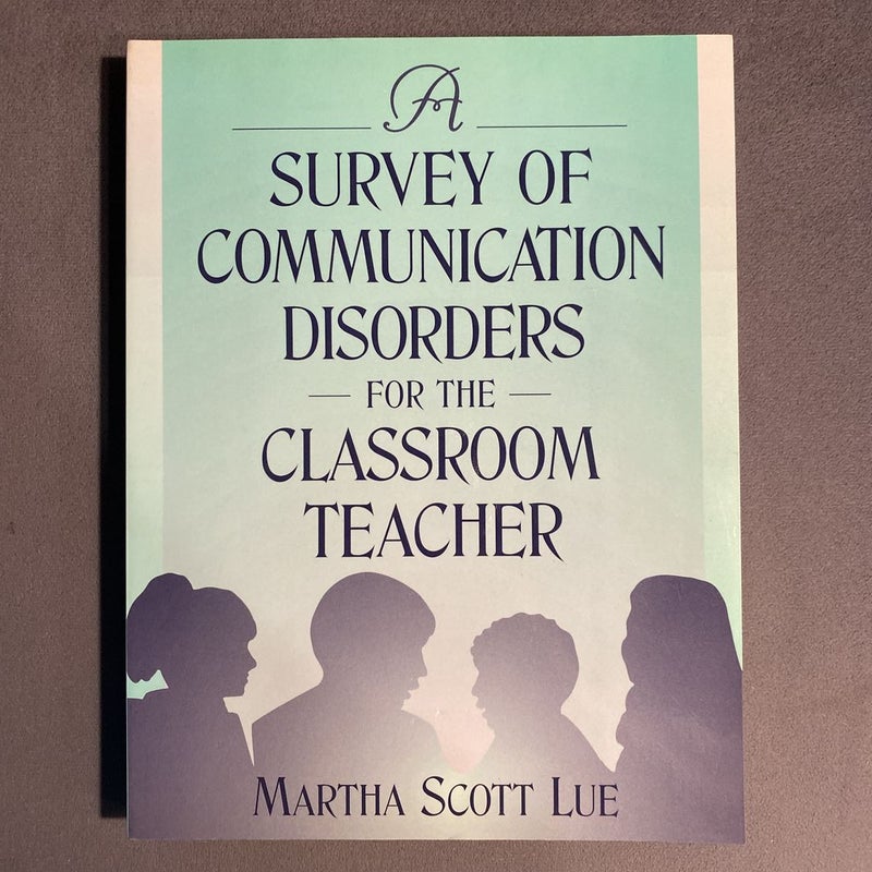A Survey of Communication Disorders for the Classroom Teacher