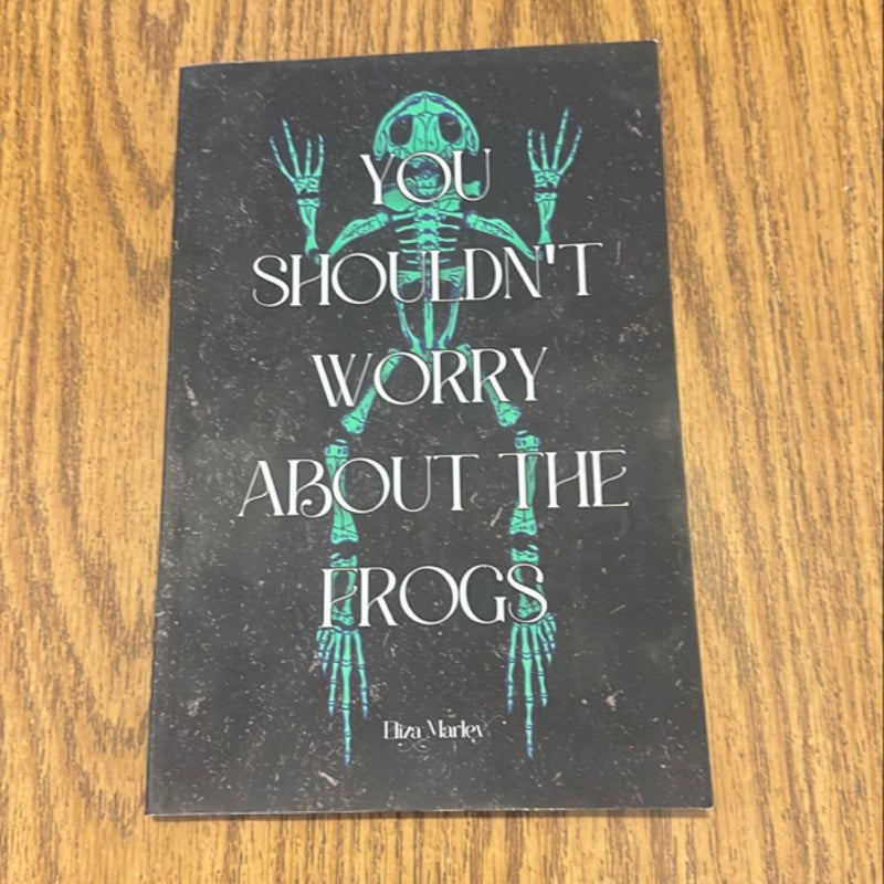 You Shouldn't Worry about the Frogs