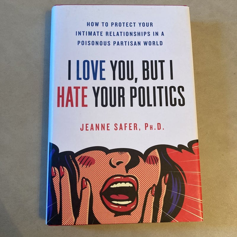I Love You, but I Hate Your Politics