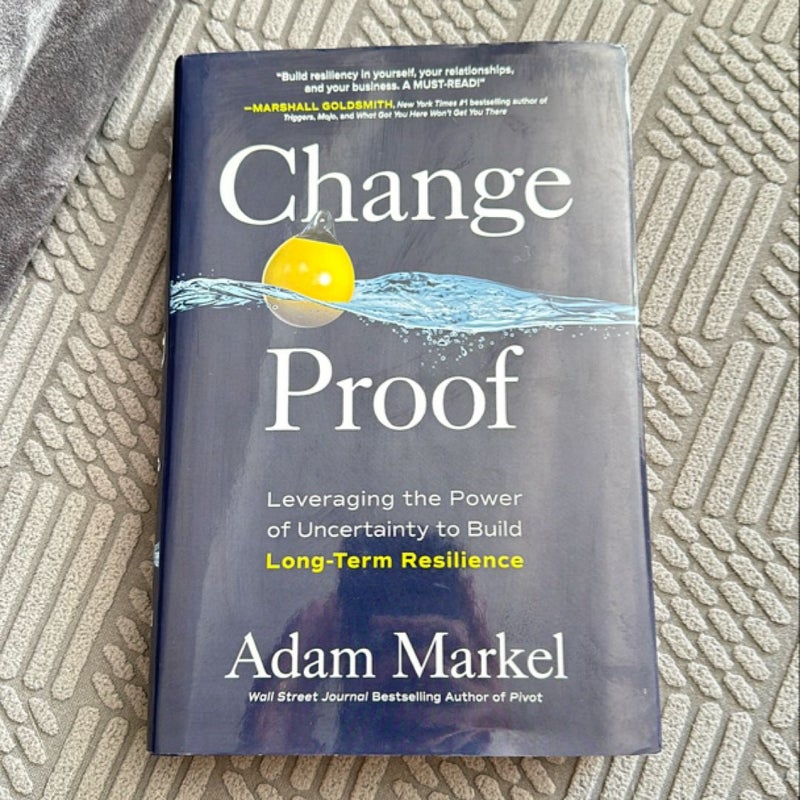 Change Proof: Leveraging the Power of Uncertainty to Build Long-Term Resilience