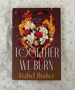 (Signed) Together We Burn