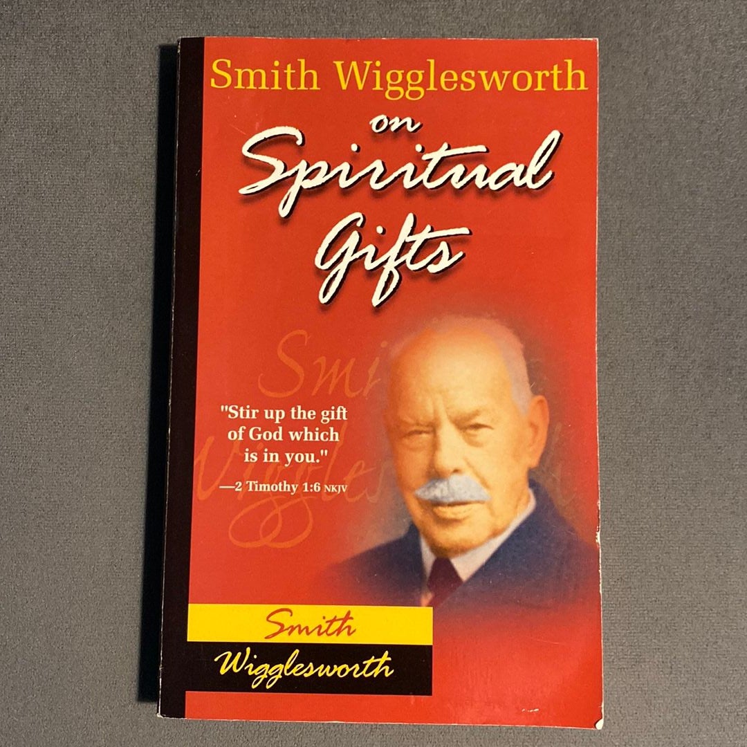 Smith Wigglesworth On Spiritual Gifts By Smith Wigglesworth, Paperback ...