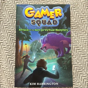 Attack of the Not-So-Virtual Monsters (Gamer Squad 1)