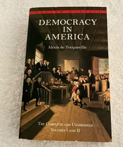 Democracy in America: the Complete and Unabridged Volumes I and II