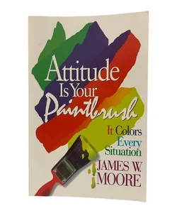 Attitude Is Your Paintbrush