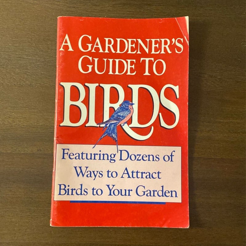 A Gardener’s Guide to Birds (Excerpted from Garden Birds) 47 Page Booklet, 1990