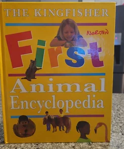 The Kingfisher First Animal Encyclopedia