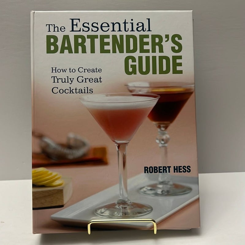 The Essential Bartender’s Guide: How to Create Truly Great Cocktails