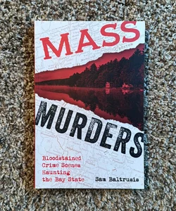 Mass Murders: Blood-Stained Crime Scenes Haunting the Bay State