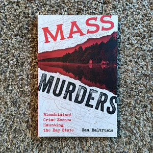 Mass Murders: Blood-Stained Crime Scenes Haunting the Bay State