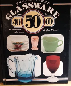 Collectible Glassware of the Forties, 50's, and 60's