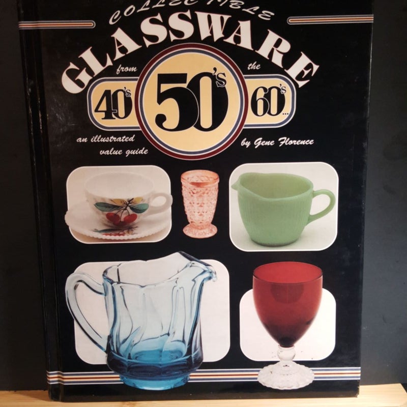 Collectible Glassware of the Forties, 50's, and 60's