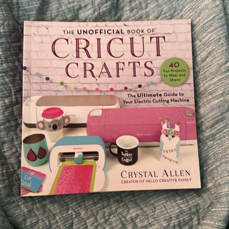 The Unofficial Book of Cricut Crafts
