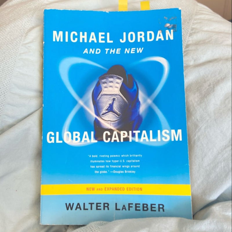 Michael Jordan and the New Global Capitalism New and Expanded Ed