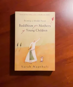 Buddhism for Mothers: A Calm Approach to Caring for Yourself and