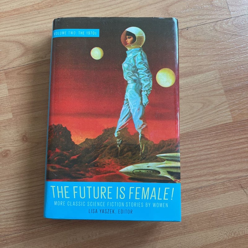 The Future Is Female! Volume Two, the 1970s: More Classic Science Fiction Storie S by Women
