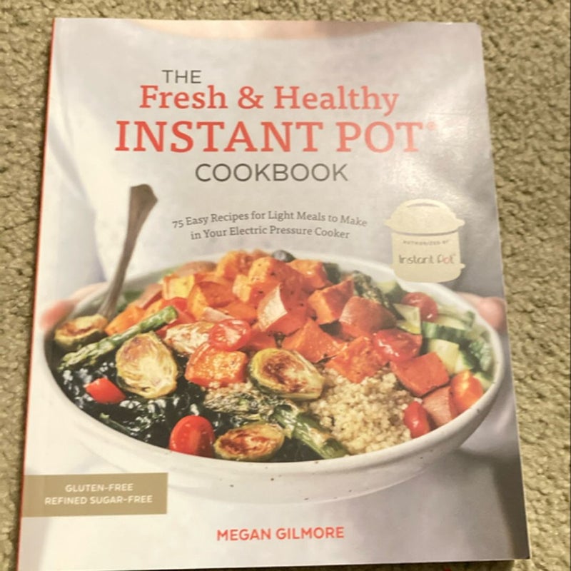 The Fresh and Healthy Instant Pot Cookbook