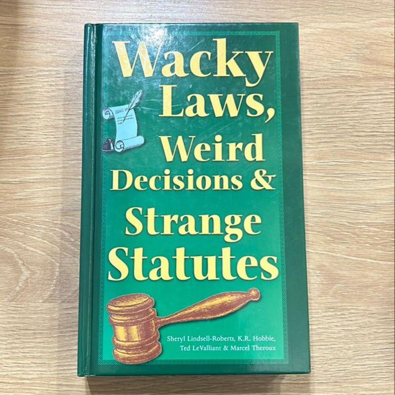 Wacky Laws, Weird Decisions, and Strange Statutes