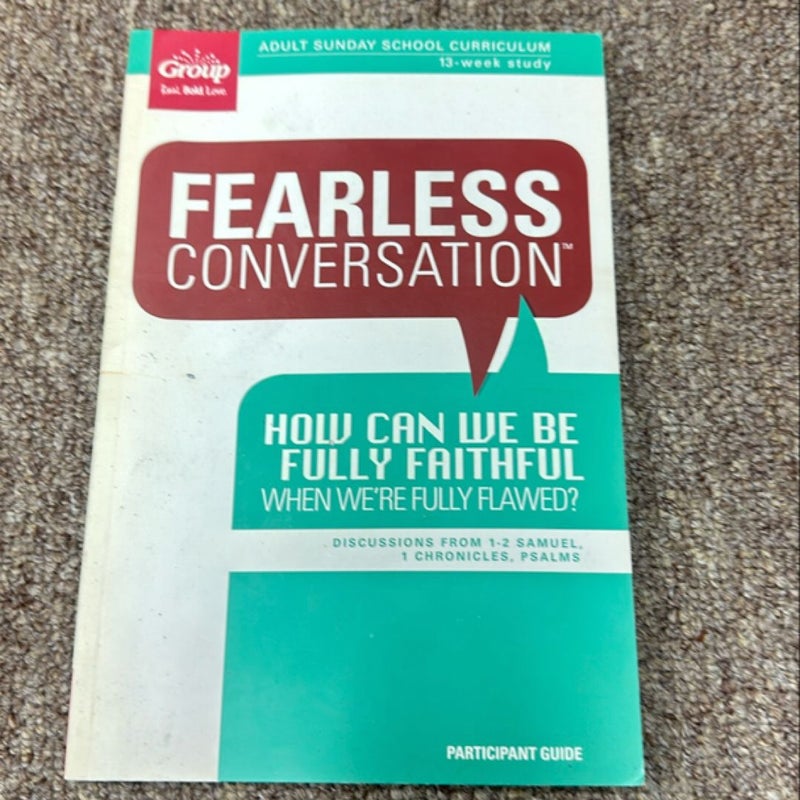 Fearless Conversation Participant Guide: How Can We Be Fully Faithful When We're Fully Flawed?