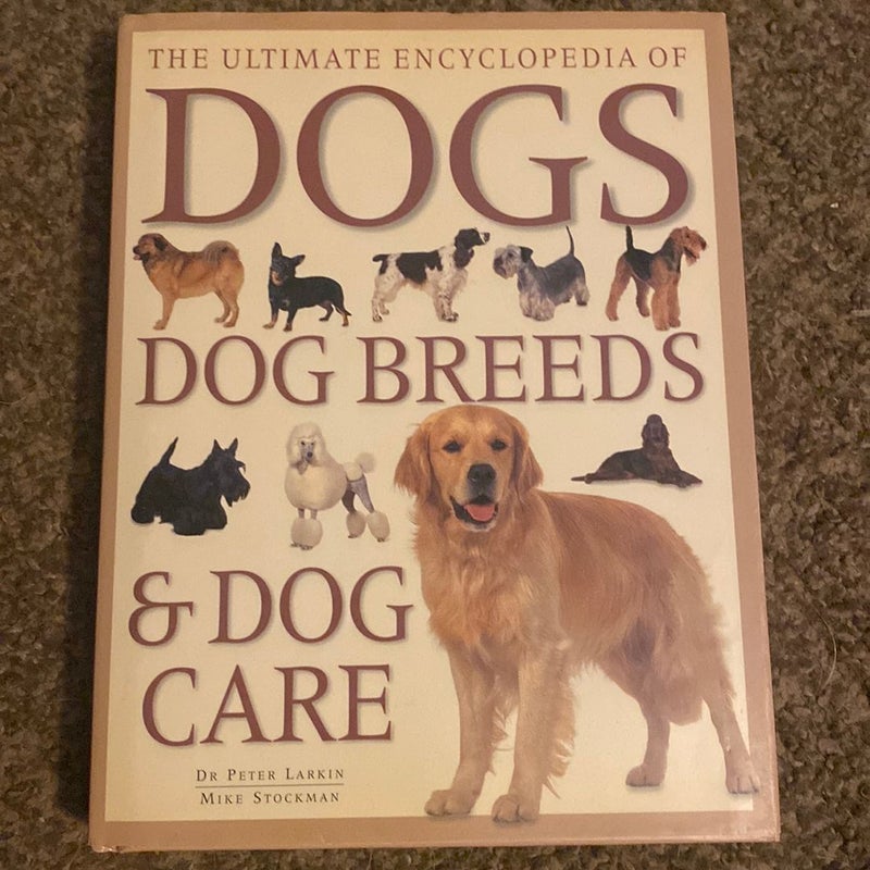 The Ultimate Encyclopedia of Dogs Breeds and Dog Care