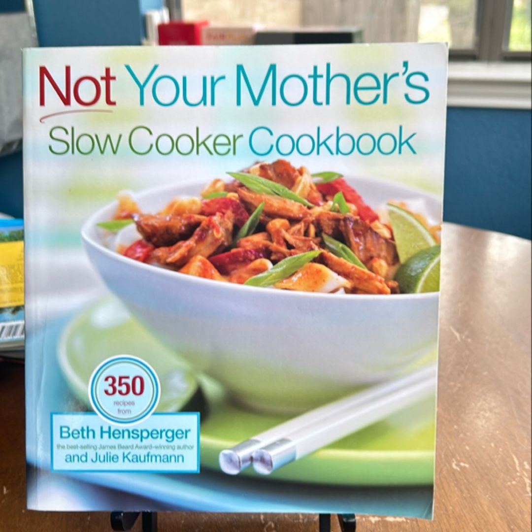 Not Your Mother's Slow Cooker Cookbook