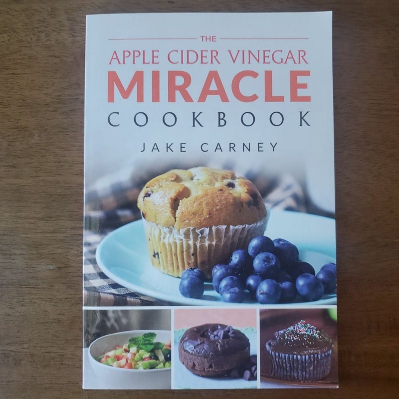 The Apple Cider Vinegar Miracle Cookbook