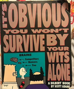 It's Obvious You Won't Survive by Your Wits Alone