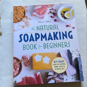 The Natural Soap Making Book for Beginners