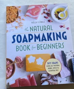 The Natural Soap Making Book for Beginners