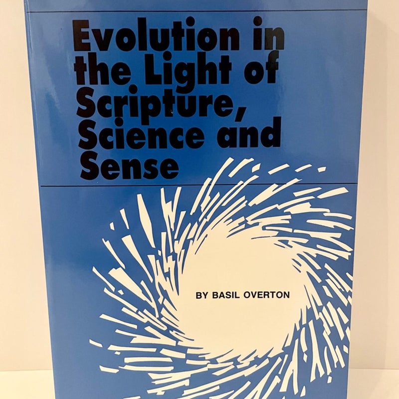 Evolution in the Light if Scripture, Science and Sense