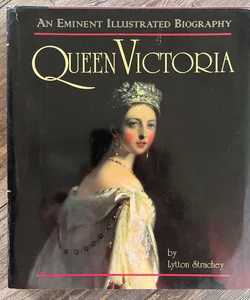 Queen Victoria: an Eminent Illustrated Biography