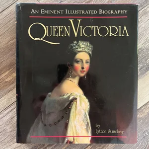Queen Victoria: an Eminent Illustrated Biography