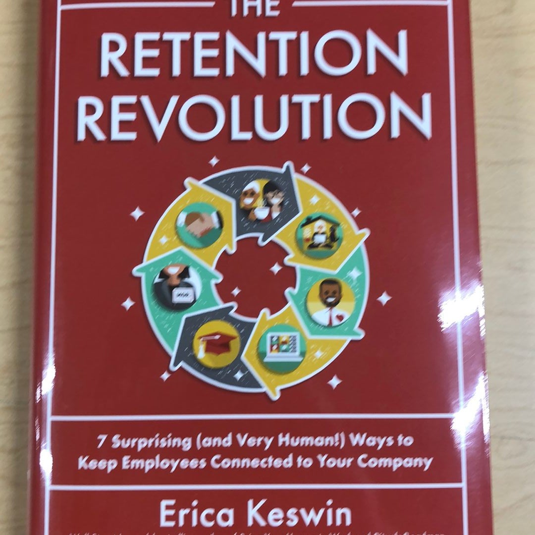 The Retention Revolution: 7 Surprising (and Very Human!) Ways to Keep Employees Connected to Your Company