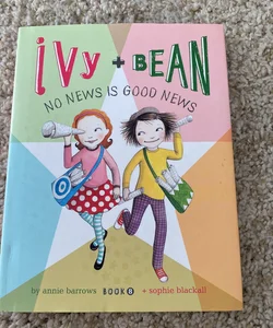 Ivy and Bean No News Is Good News (Book 8)