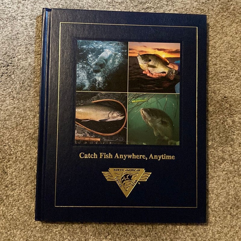 Catch Fish Anywhere, Anytime by North American Fishing Club, Hardcover
