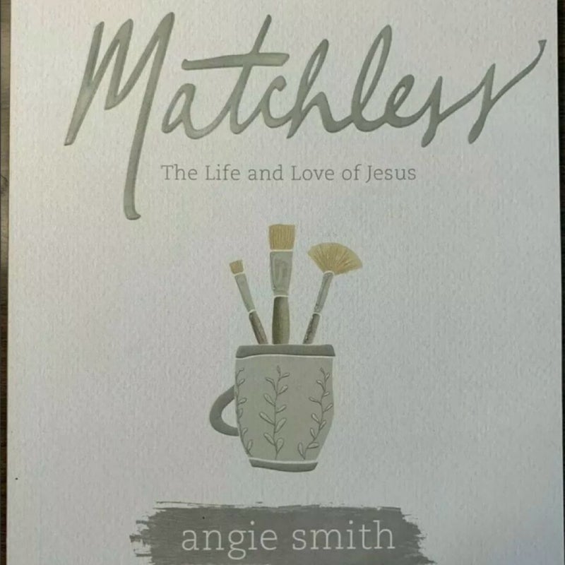 Matchless The Life and Love of Jesus