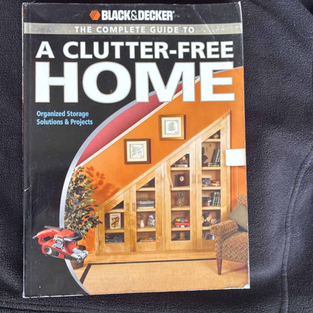 Black & Decker the Complete Guide to a Clutter-Free Home