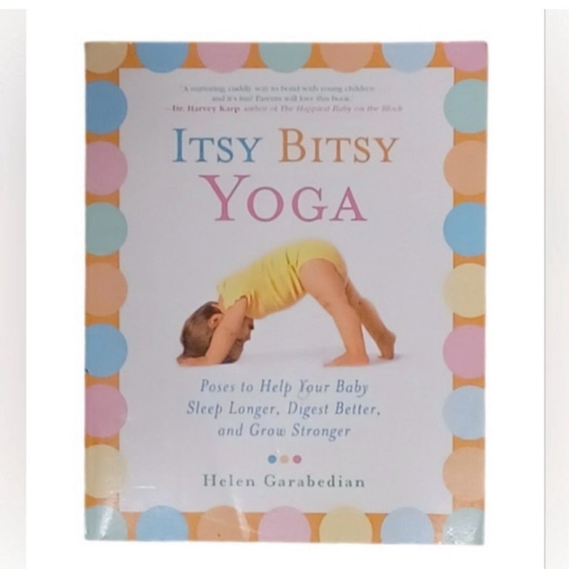Itsy Bitsy Yoga: Poses to Help Your Baby Sleep Longer, Digest Better... Book