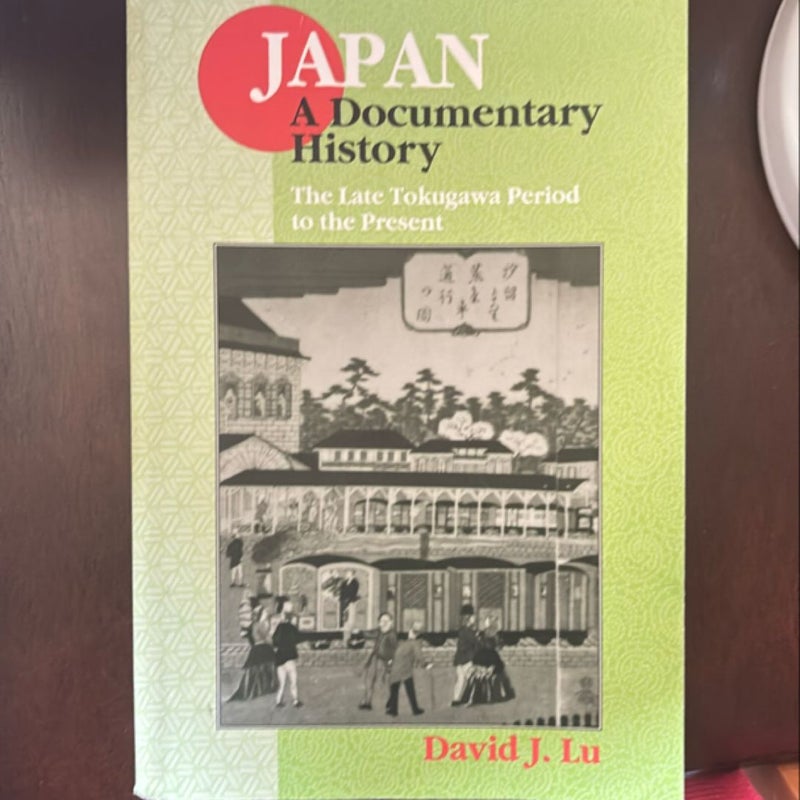 Japan: a Documentary History: Vol 2: the Late Tokugawa Period to the Present