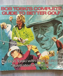 Bob Toski's Complete Guide to Better Golf