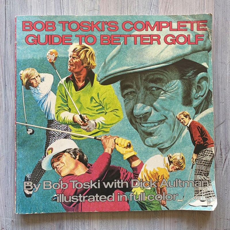 Bob Toski's Complete Guide to Better Golf