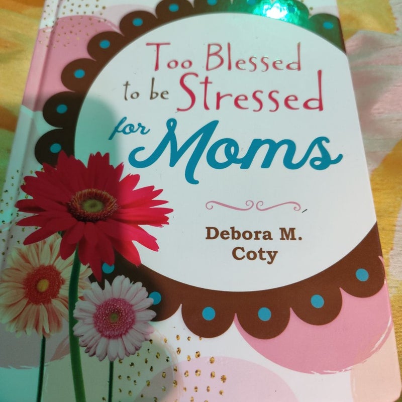 Too Blessed to Be Stressed for Moms