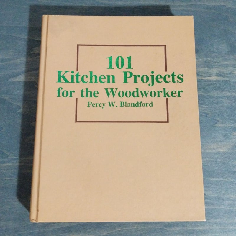 One Hundred One Kitchen Projects for the Woodworker