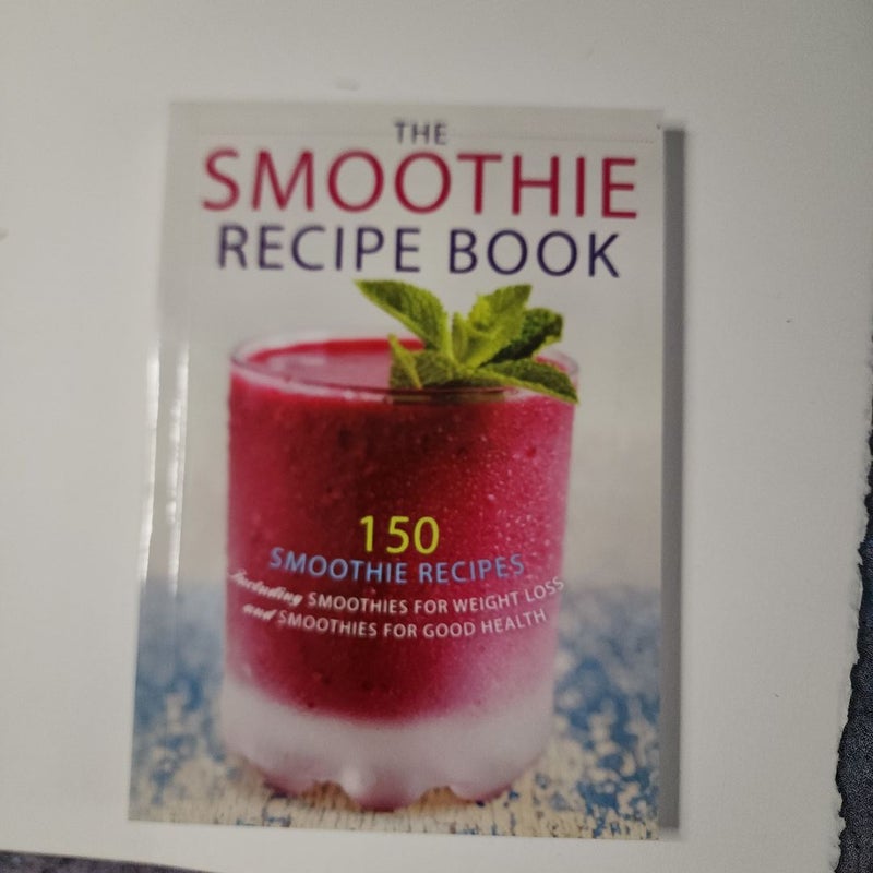 The Smoothie Recipe Book : 150 Smoothie Recipes Including