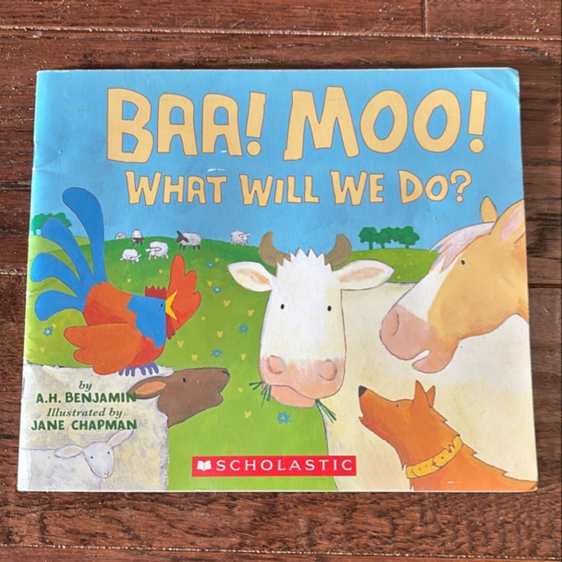 Baa!  Moo!  What Will We Do?