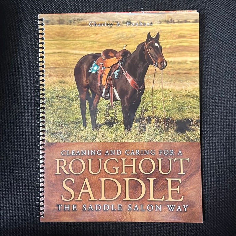 Cleaning and Caring for a Roughout Saddle the Saddle Salon Way
