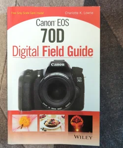 Canon EOS 70D Digital Field Guide